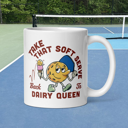 White Pickleball Mug, Take That Soft Serve Back to Dairy Queen, 11oz